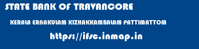 STATE BANK OF TRAVANCORE  KERALA ERNAKULAM KIZHAKKAMBALAM PATTIMATTOM  ifsc code